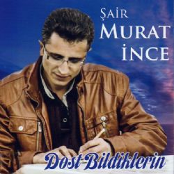 Murat İnce Dost Bildiklerin