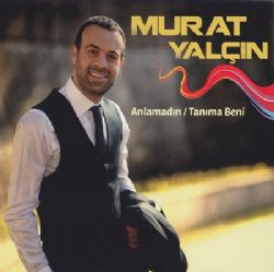 Murat Yalçın Anlamadın Tanıma Beni