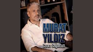 Murat Yıldız Canın Sağolsun