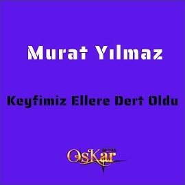 Murat Yılmaz Keyfimiz Ellere Dert Oldu