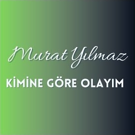 Murat Yılmaz Kimine Göre Olayım