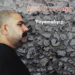 Murat Yuvanç Yaşamalıyız