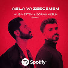 Musa Erten Asla Vazgeçemem