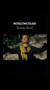 Müslümcüler Çekemez Oldum