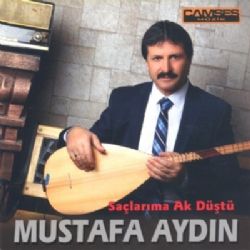 Mustafa Aydın Saçlarıma Ak Düştü