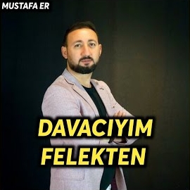 Mustafa Er Davacıyım Felekten