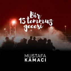 Mustafa Kamacı Bir 15 Temmuz Gecesi