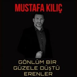 Mustafa Kılıç Gönlüm Bir Güzele Düştü Erenler