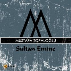 Mustafa Topaloğlu Sultan Emine