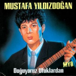 Mustafa Yıldızdoğan Doğuyoruz Ufuklardan