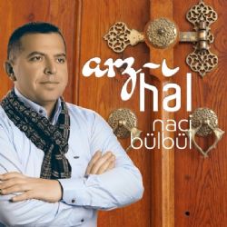 Naci Bülbül Arzı Hal