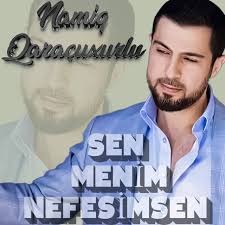 Namiq Qaraçuxurlu Sen Menim Nefesimsen