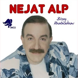 Nejat Alp Birşey Unutmadınmı