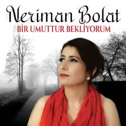 Neriman Bolat Bir Umuttur Bekliyorum