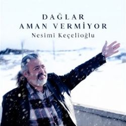 Nesimi Keçelioğlu Dağlar Aman Vermiyor