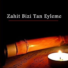 Ney Sesi Zahit Bizi Tan Eyleme