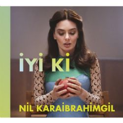 Nil Karaibrahimgil İyi Ki