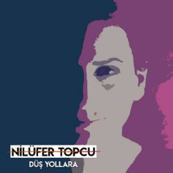 Nilüfer Topcu Düş Yollara