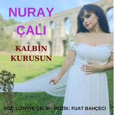 Nuray Çalı Kalbin Kurusun