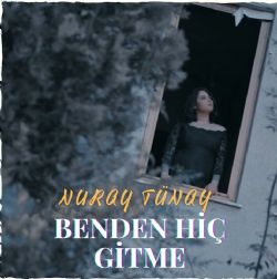 Nuray Tünay Benden Hiç Gitme