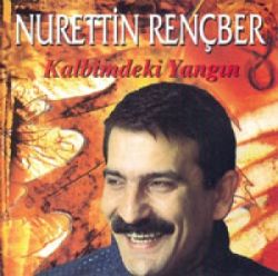 Nurettin Rençber Kalbimdeki Yangın