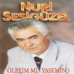 Nuri Sesigüzel Öleyimmi Yasemin