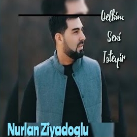 Nurlan Ziyadoğlu Qelbim Seni İsteyir