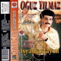 Oğuz Yılmaz İsyanlardayım Bence Hatice