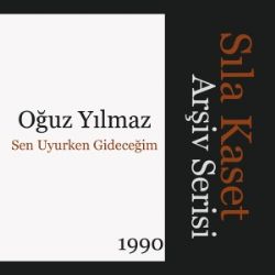 Oğuz Yılmaz Sen Uyurken Gideceğim