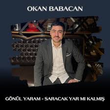 Okan Babacan Gönül Yaram Saracak Yar Mı Kalmış