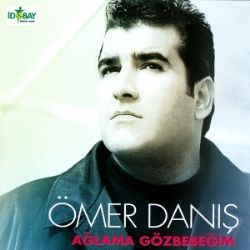 Ömer Danış Ağlama Gözbebeğim