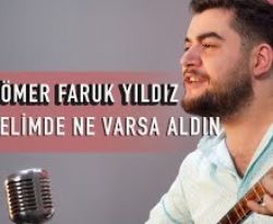 Ömer Faruk Yıldız Elimde Ne Varsa Aldın