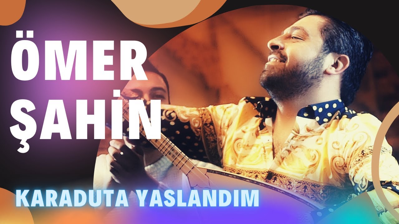 Ömer Şahin Karaduta Yaslandım