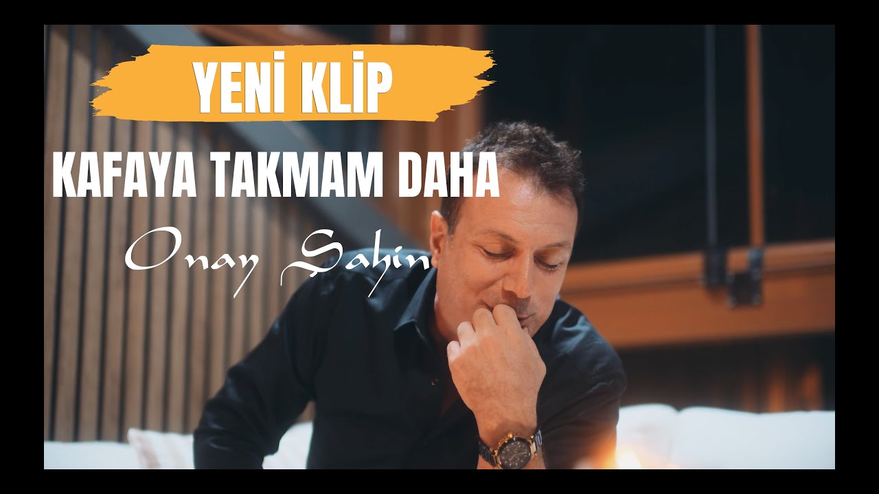 Onay Şahin Kafaya Takmam Daha