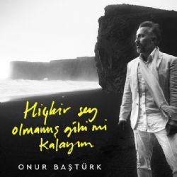 Onur Baştürk Hiçbir Şey Olmamış Gibi Mi Kalayım