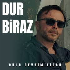 Onur Devrim Fidan Dur Biraz