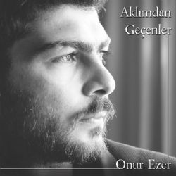 Onur Ezer Aklımdan Geçenler