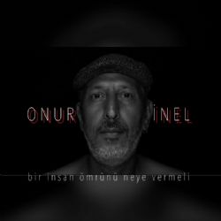 Onur İnel Bir İnsan Ömrünü Neye Vermeli