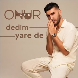 Onur Türe Dedim Yare De