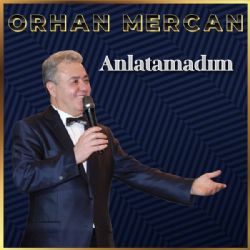 Orhan Mercan Anlatamadım