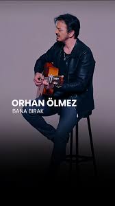 Orhan Ölmez Bana Bırak