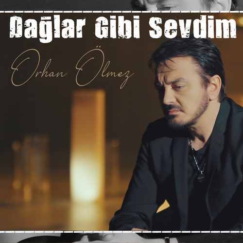 Orhan Ölmez Dağlar Gibi Sevdim