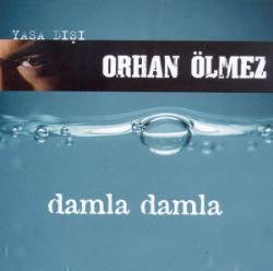 Orhan Ölmez Damla Damla