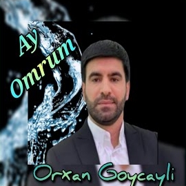 Orxan Göyçaylı Ay Ömrüm