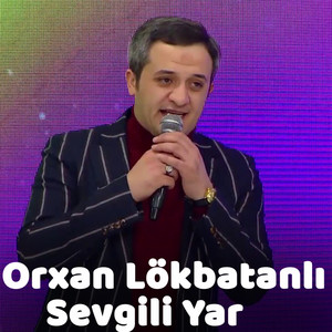 Orxan Lökbatanlı Sevgili Yar