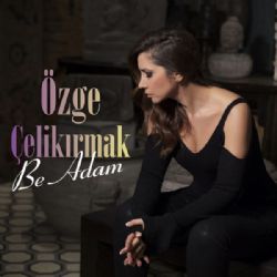 Özge Çelikırmak Be Adam