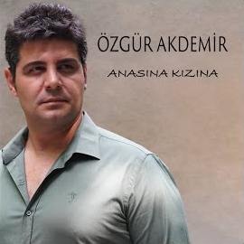 Özgür Akdemir Anasına Kızına