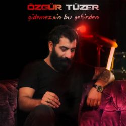 Özgür Tüzer Gidemezsin Bu Şehirden