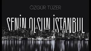 Özgür Tüzer Senin Olsun İstanbul