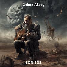 Ozkan Aksoy Son Soz